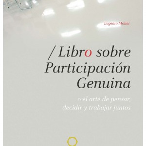 Libro sobre Participación Genuina. O el arte de pensar, trabajar y decidir juntos